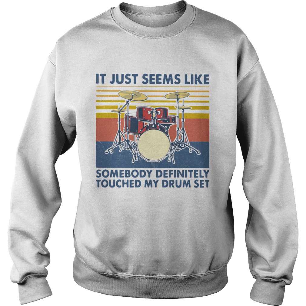 It Just Seems Like Someone Definitely Touched My Drum Set Vintage  Sweatshirt