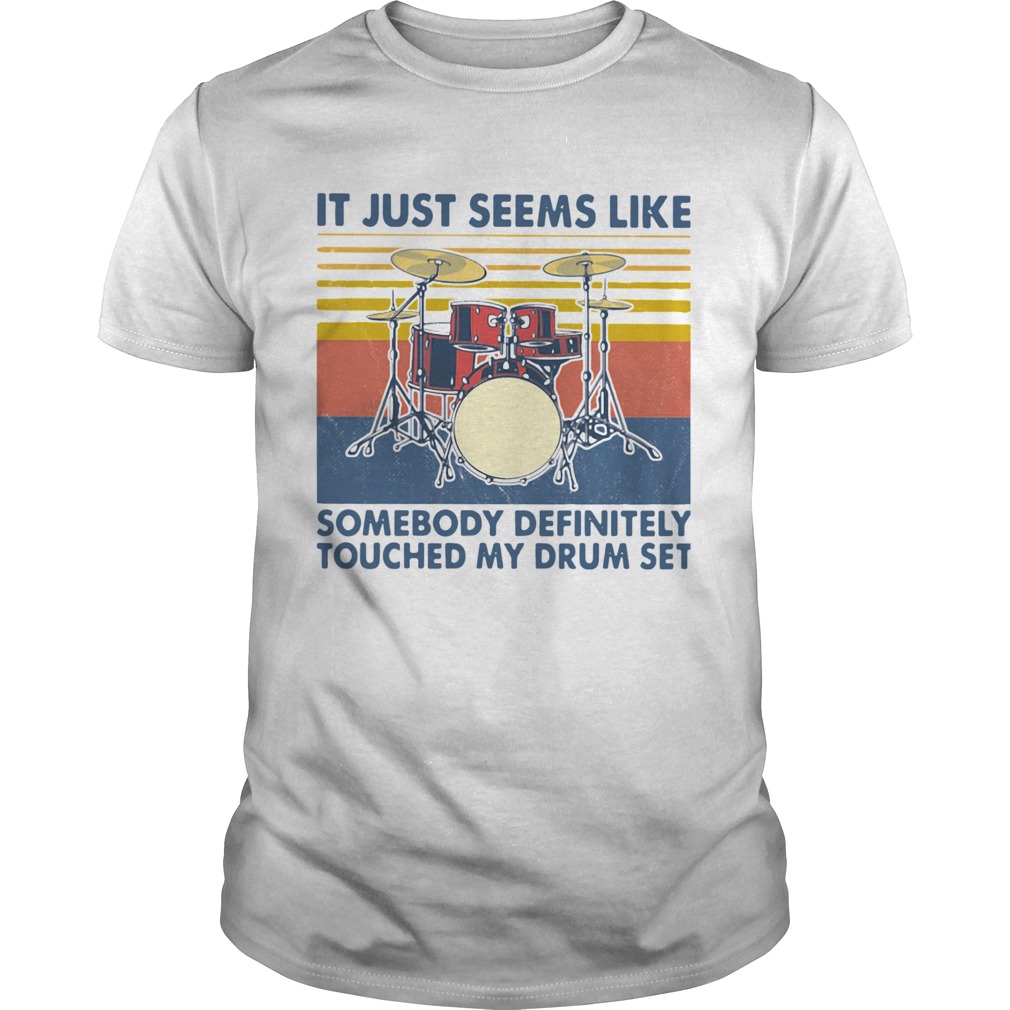 It Just Seems Like Someone Definitely Touched My Drum Set Vintage  Unisex