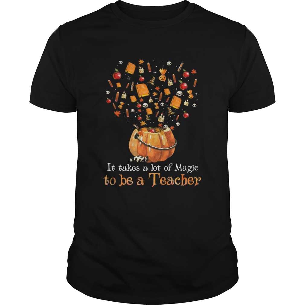 It Takes A Lot Of Magic To Be A Teacher shirt