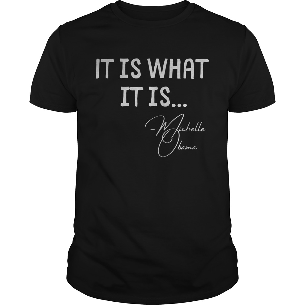 It is What it is Michelle Obama Quote Saying shirt