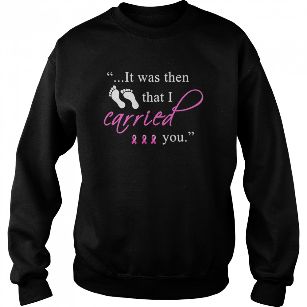 It was then that i carried you cancer awareness  Unisex Sweatshirt