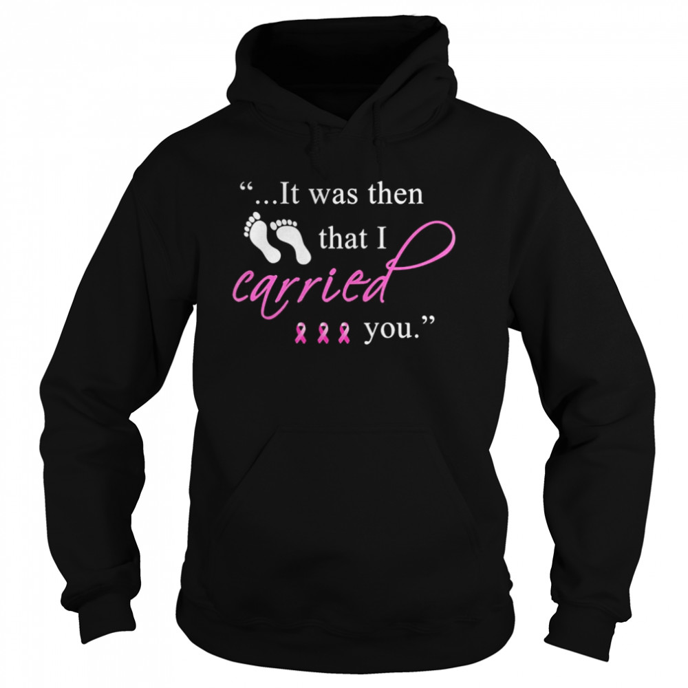 It was then that i carried you cancer awareness  Unisex Hoodie