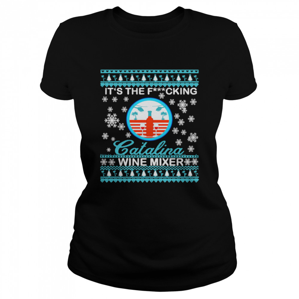 It's The Fucking Catalina Wine Mixer Ugly Christmas  Classic Women's T-shirt