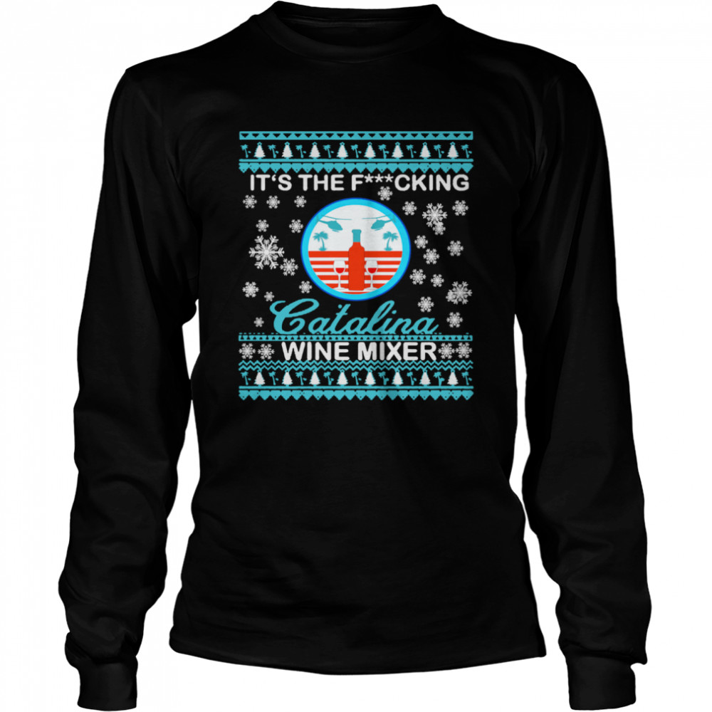 It's The Fucking Catalina Wine Mixer Ugly Christmas  Long Sleeved T-shirt