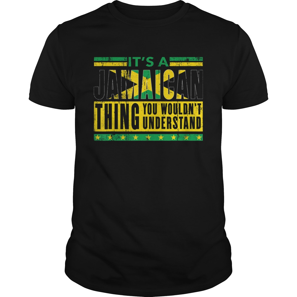 Its A Jamaican Thing You Wouldnt Understand shirt