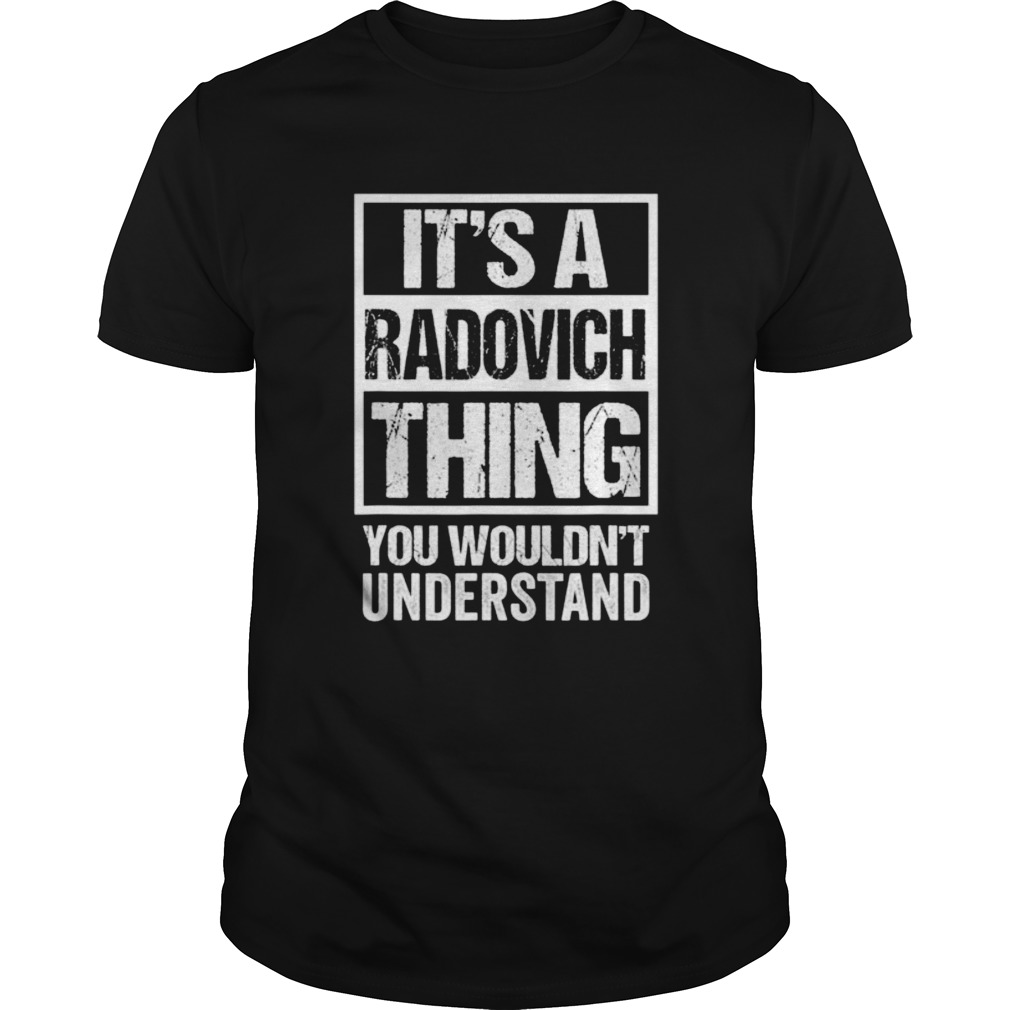 Its A Radovich Thing You Wouldnt Understand shirt