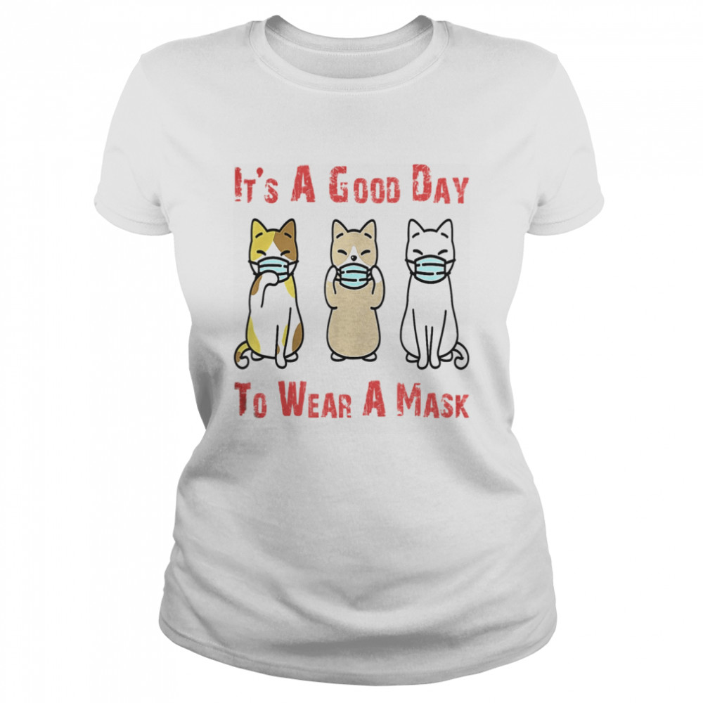 It’s A Good Day To Wear A Mask Cat Face Mask  Classic Women's T-shirt