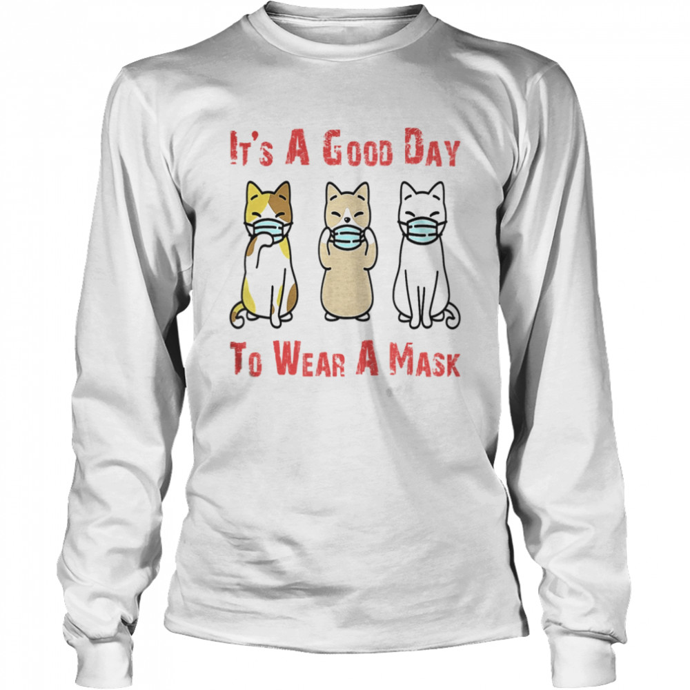 It’s A Good Day To Wear A Mask Cat Face Mask  Long Sleeved T-shirt