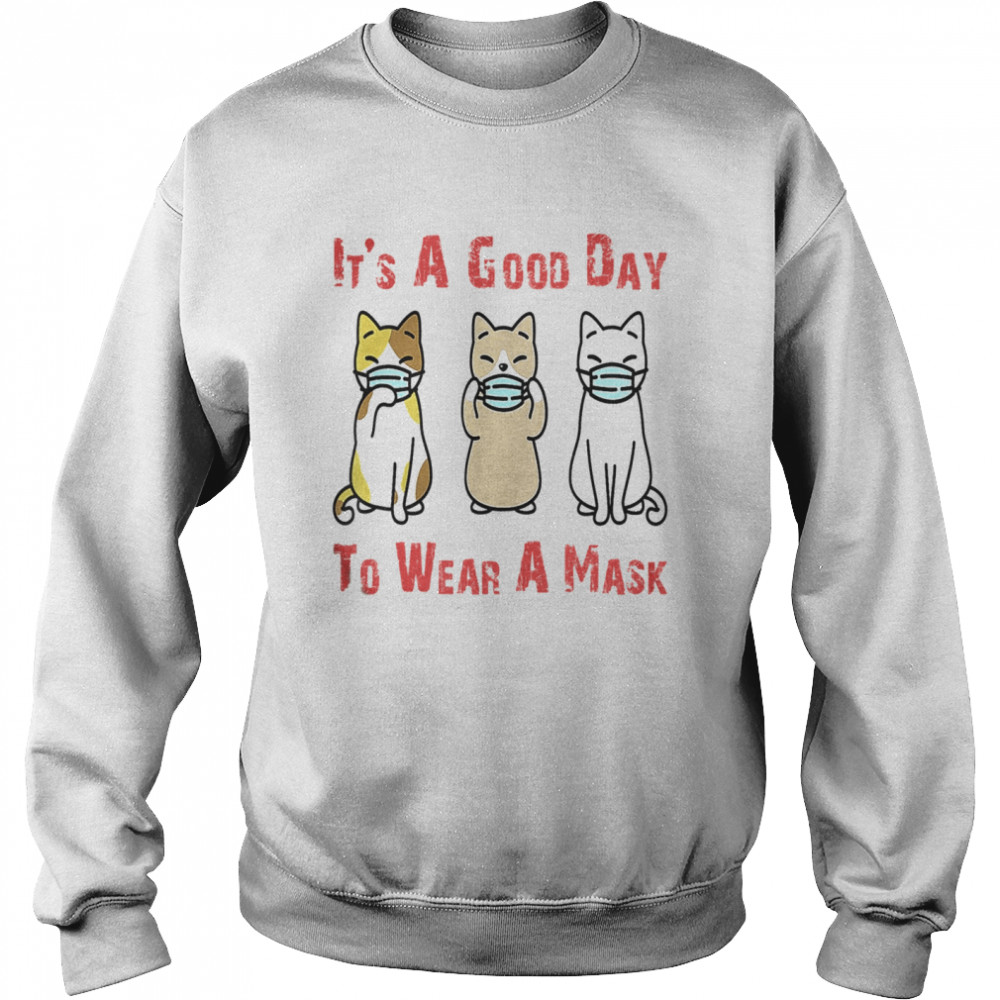 It’s A Good Day To Wear A Mask Cat Face Mask  Unisex Sweatshirt