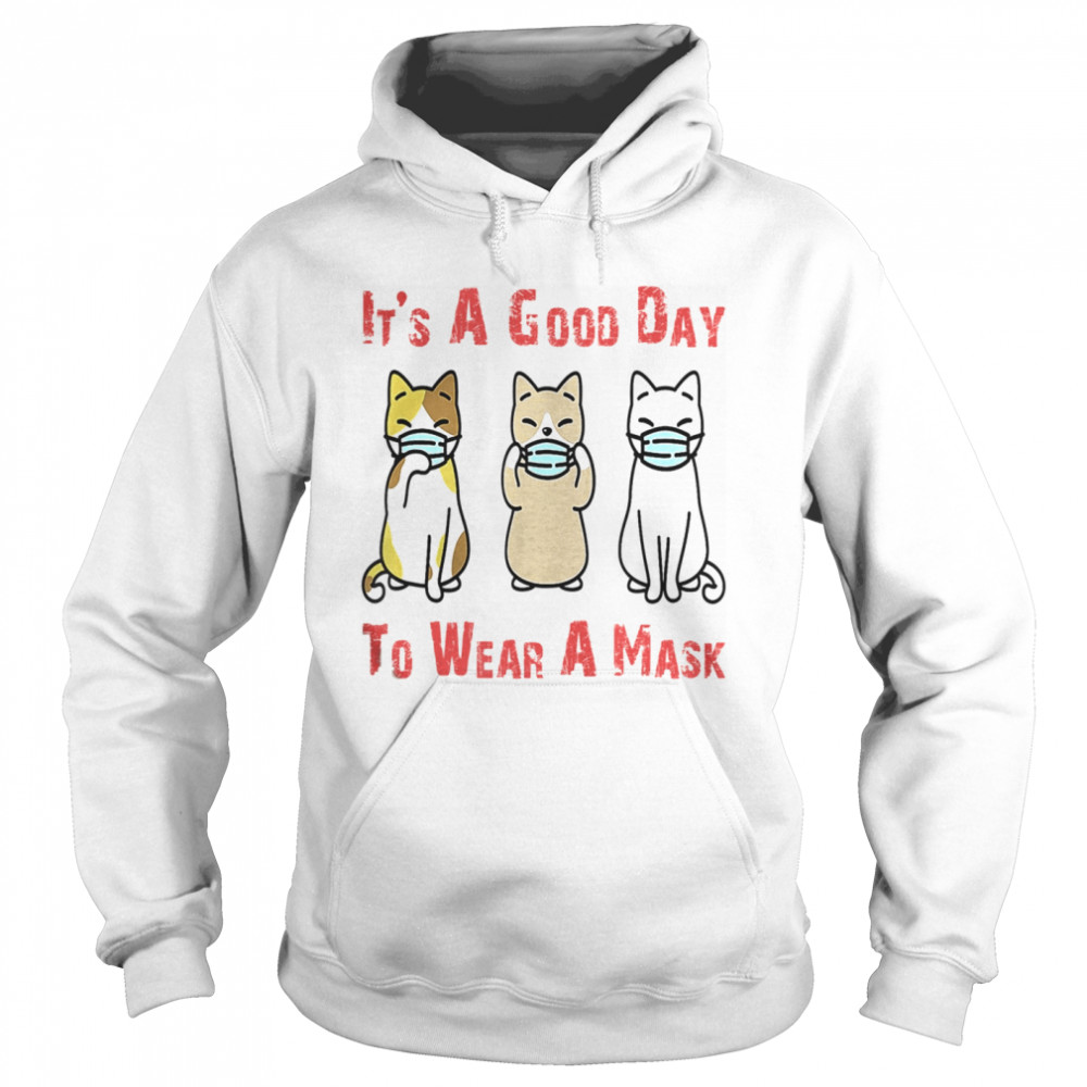 It’s A Good Day To Wear A Mask Cat Face Mask  Unisex Hoodie