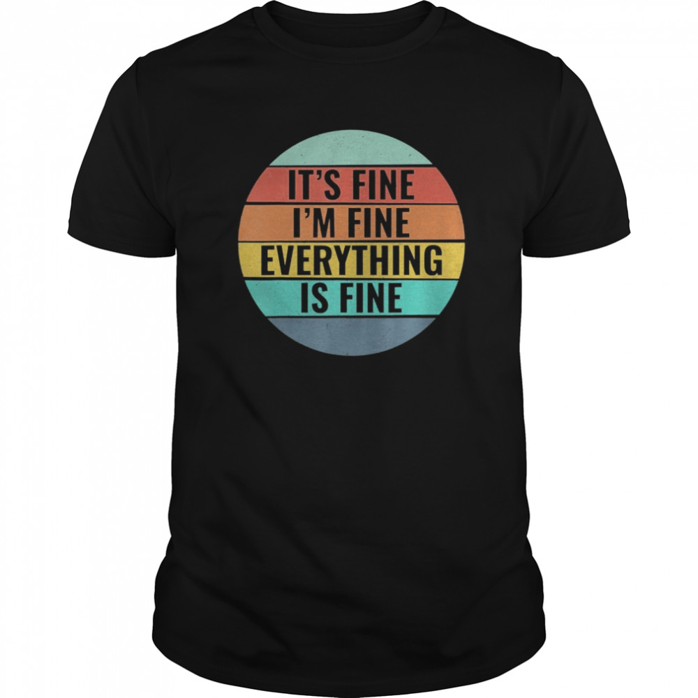 It’s Fine, I’m Fine Everything’s Fine Vintage Style shirt