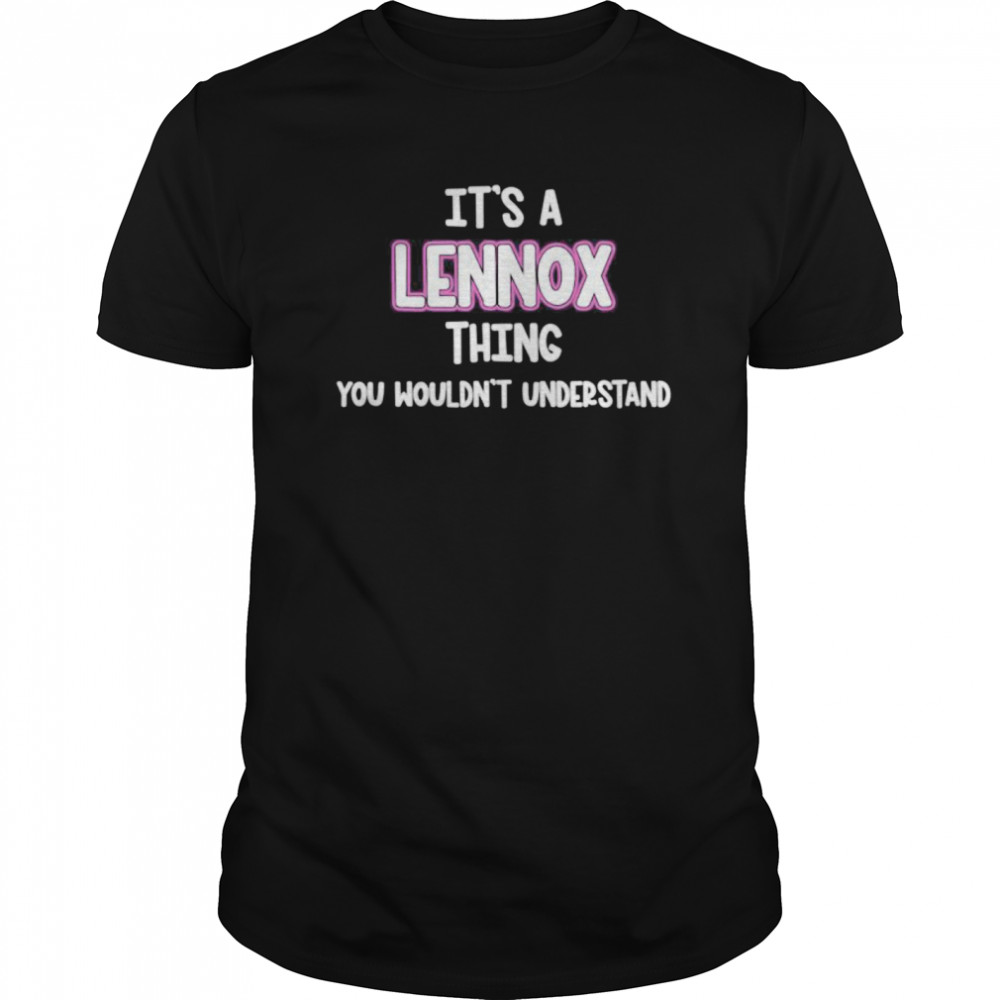 It’s a Lennox Thing You Wouldn’t Understand shirt