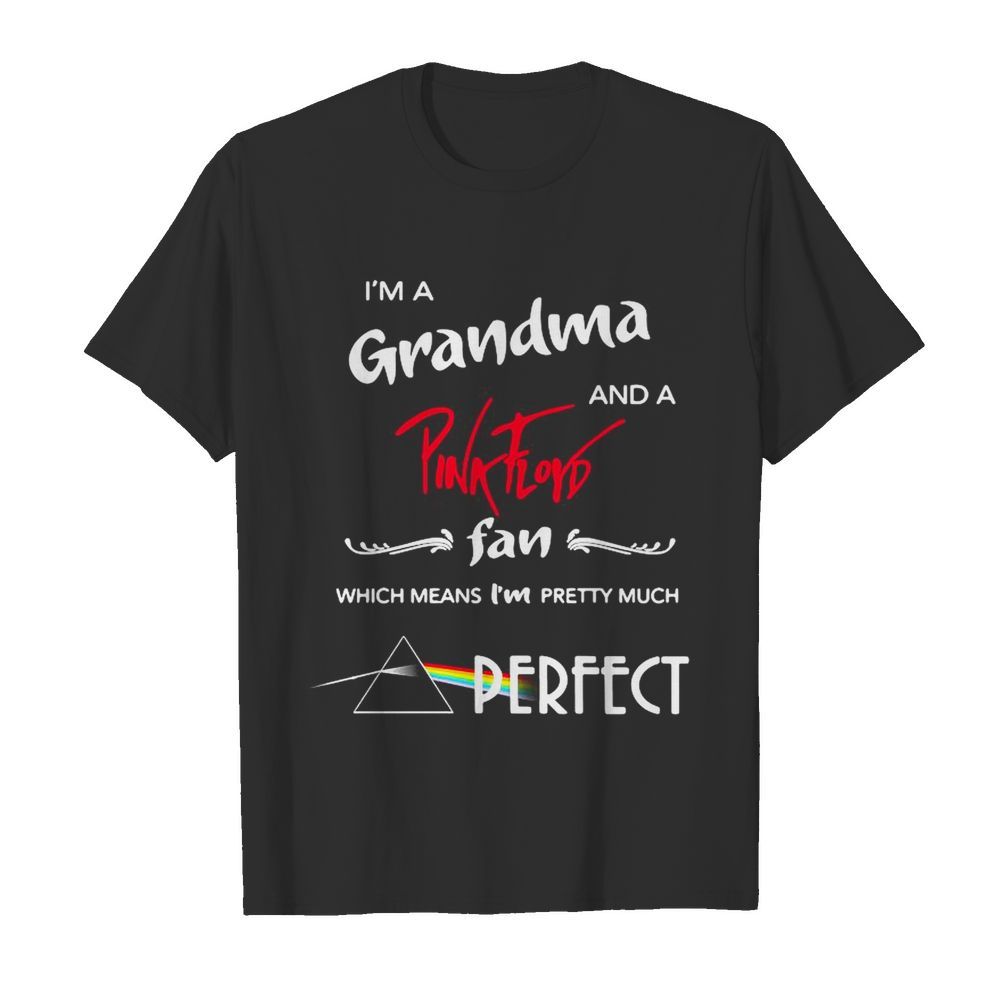 I’m A Grandma And A Pink Floyd Fan Which Means I’m Pretty Much Perfect shirt