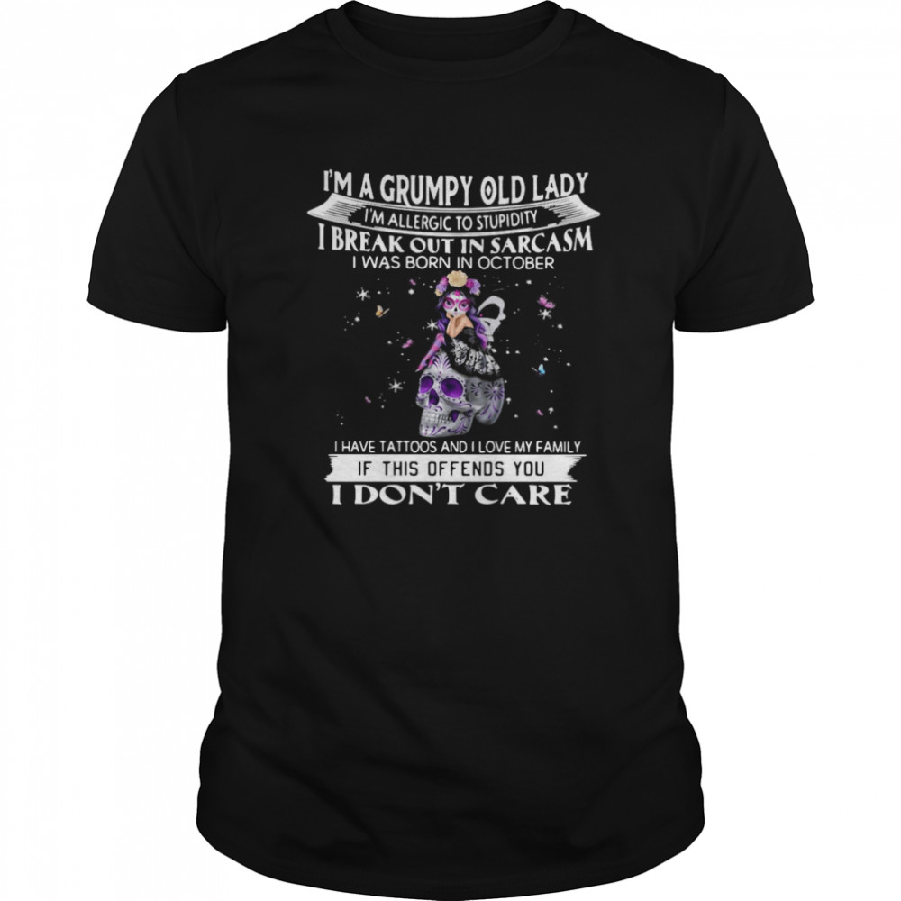 I’m A Grumpy Old Lady I’m Allergic To Stupidity I Break Out In Sarcasm I Was Born In October shirt