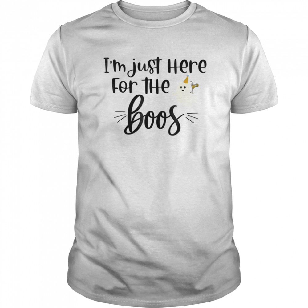 I’m Just Here for the Boos shirt