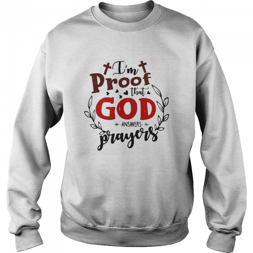 I’m Proof That God Answers Prayers  Unisex Sweatshirt