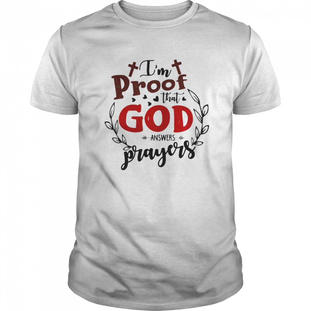 I’m Proof That God Answers Prayers  Classic Men's T-shirt