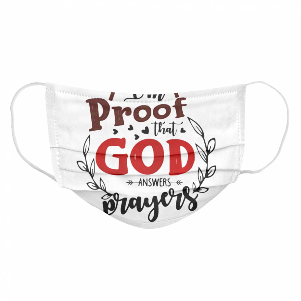 I’m Proof That God Answers Prayers  Cloth Face Mask