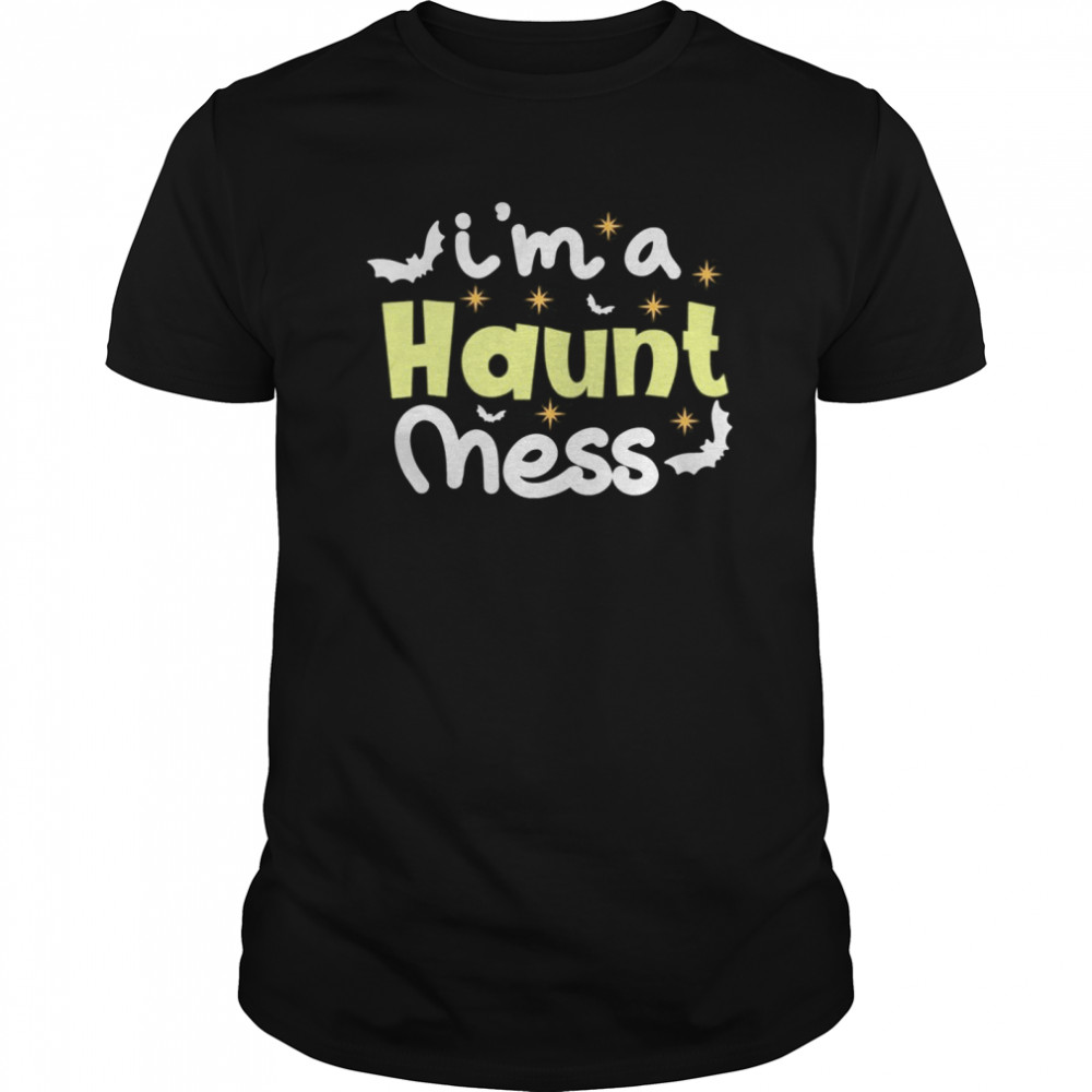 I’m a Haunt Mess Halloween Spooky Vibes shirt