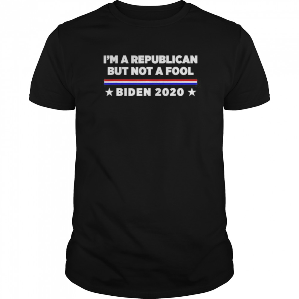 I’m a Republican But Not a Fool Biden 2020 shirt