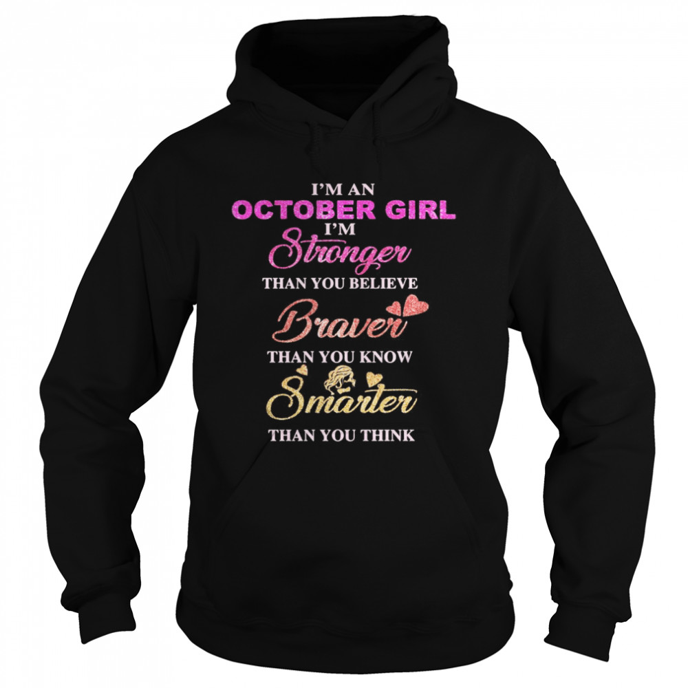 I’m an october girl i’m stronger than you believe braver than you know smarter than you think heart  Unisex Hoodie