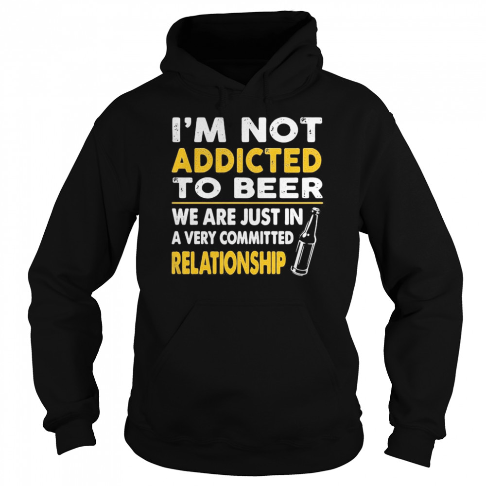 I’m not addicted to beer we are just in a very committed relationship vintage  Unisex Hoodie