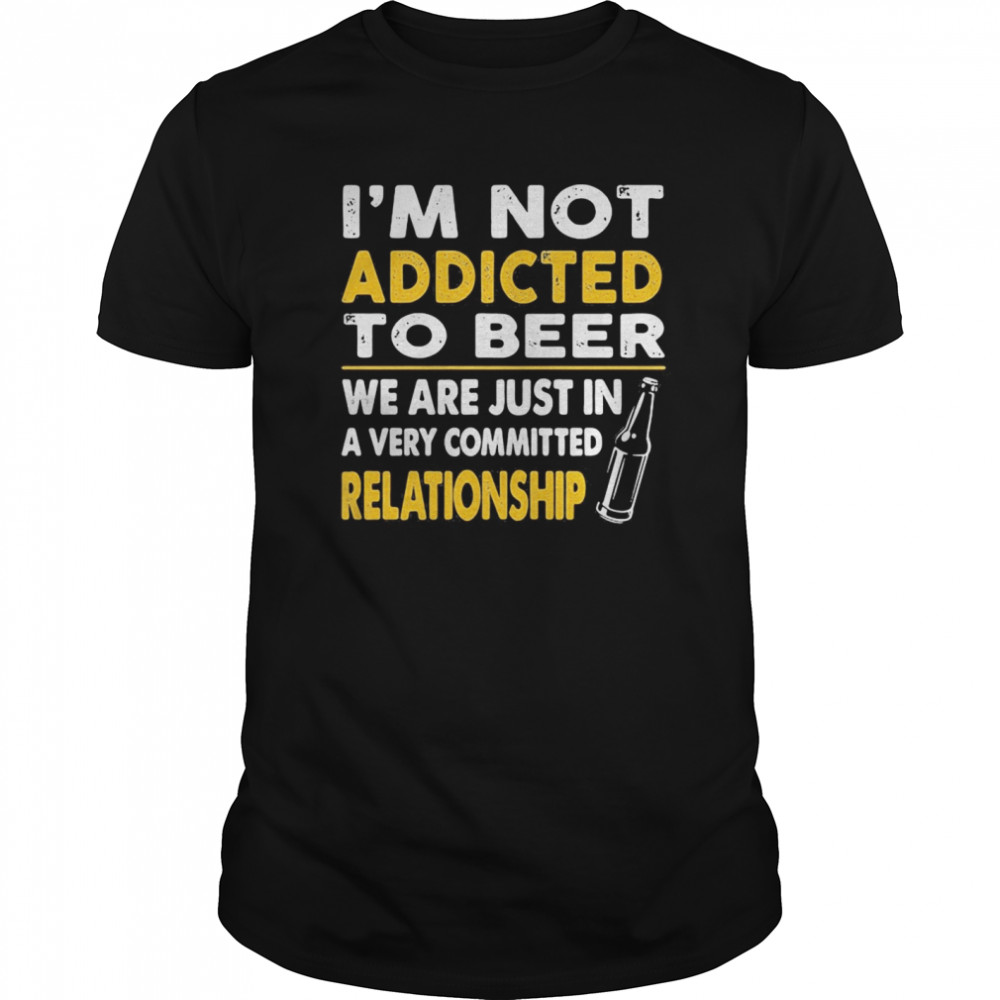 I’m not addicted to beer we are just in a very committed relationship vintage  Classic Men's T-shirt