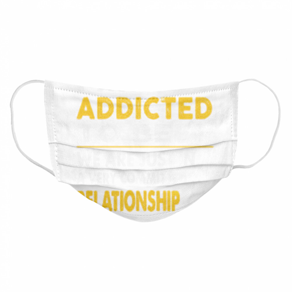 I’m not addicted to beer we are just in a very committed relationship vintage  Cloth Face Mask