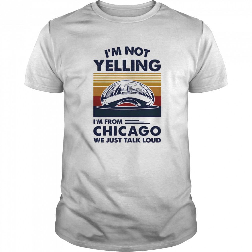 I’m not yelling i’m from chicago we just talk loud vintage retro shirt