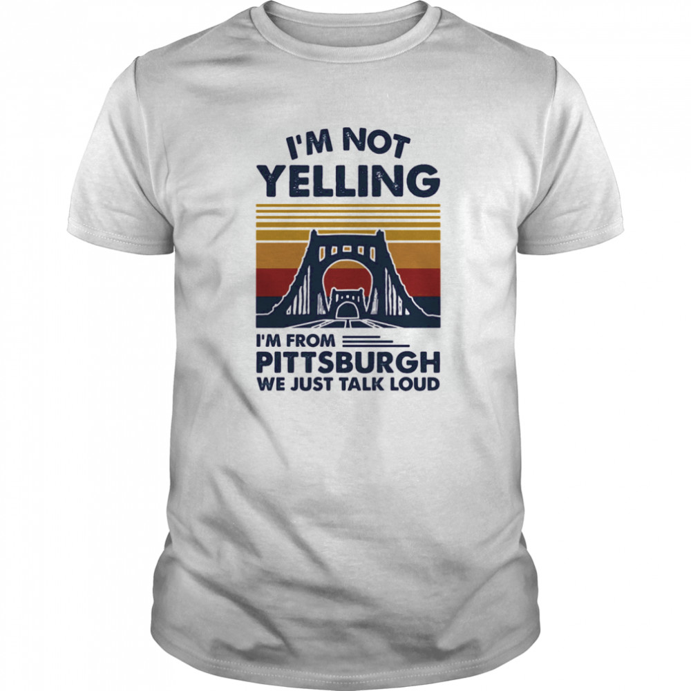 I’m not yelling i’m from pittsburgh we just talk loud vintage retro shirt