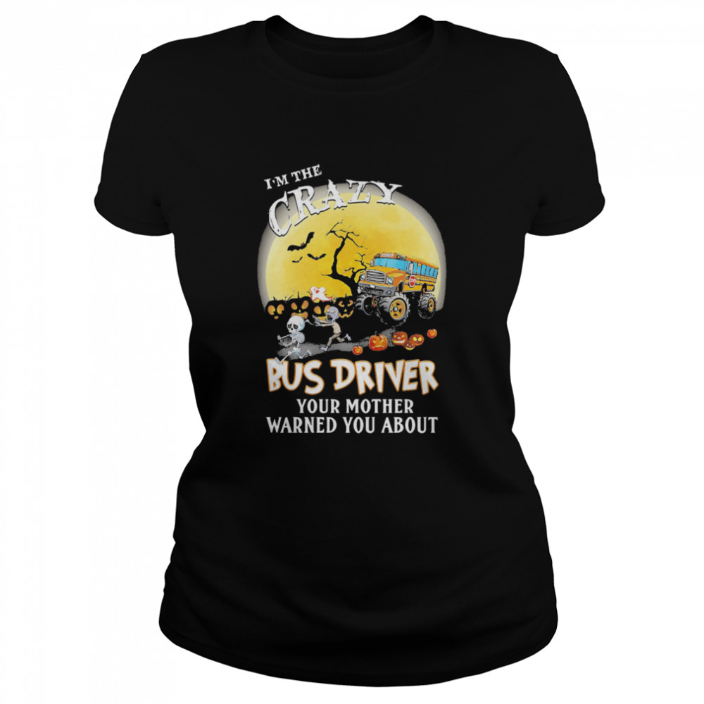 I’m the crazy bus driver your mother warned you about moon halloween  Classic Women's T-shirt