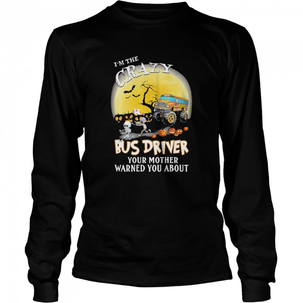 I’m the crazy bus driver your mother warned you about moon halloween  Long Sleeved T-shirt