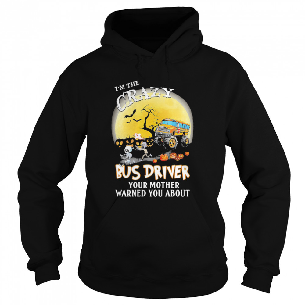 I’m the crazy bus driver your mother warned you about moon halloween  Unisex Hoodie