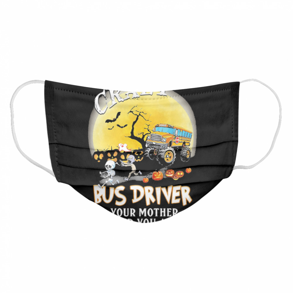 I’m the crazy bus driver your mother warned you about moon halloween  Cloth Face Mask