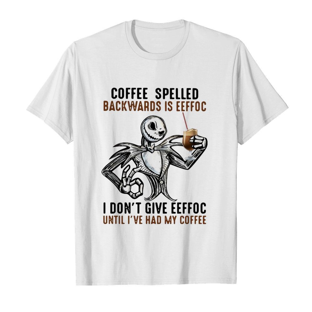 Jack Skellington Coffee Spelled Backwards Is Eeffoc I Don’t Give Eeffoc Until I’ve Had My Coffee  Classic Men's T-shirt