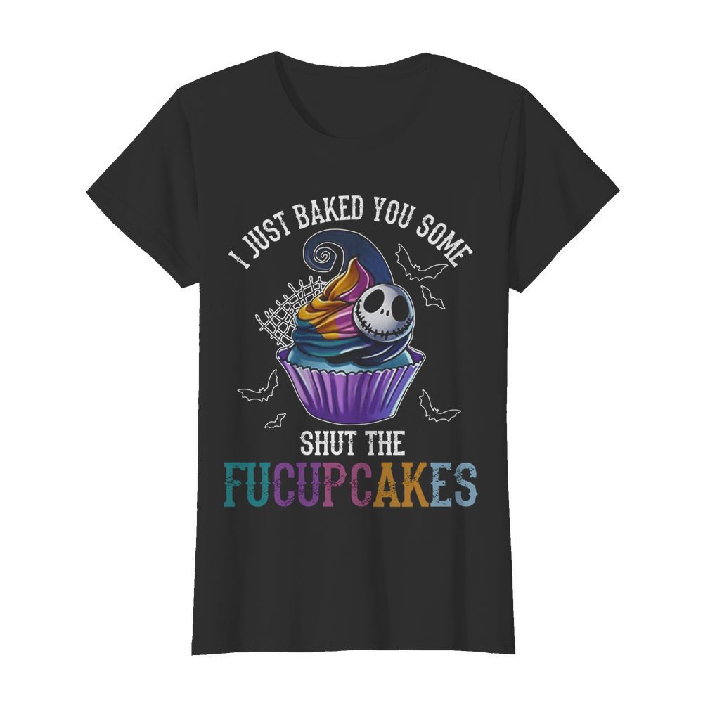 Jack Skellington I Just Baked You Some Shut The Fucupcakes Halloween  Classic Women's T-shirt