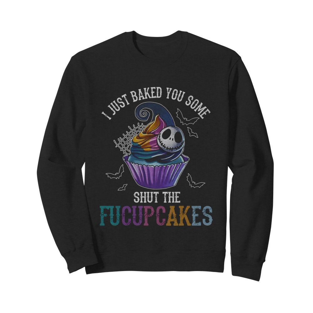 Jack Skellington I Just Baked You Some Shut The Fucupcakes Halloween  Unisex Sweatshirt