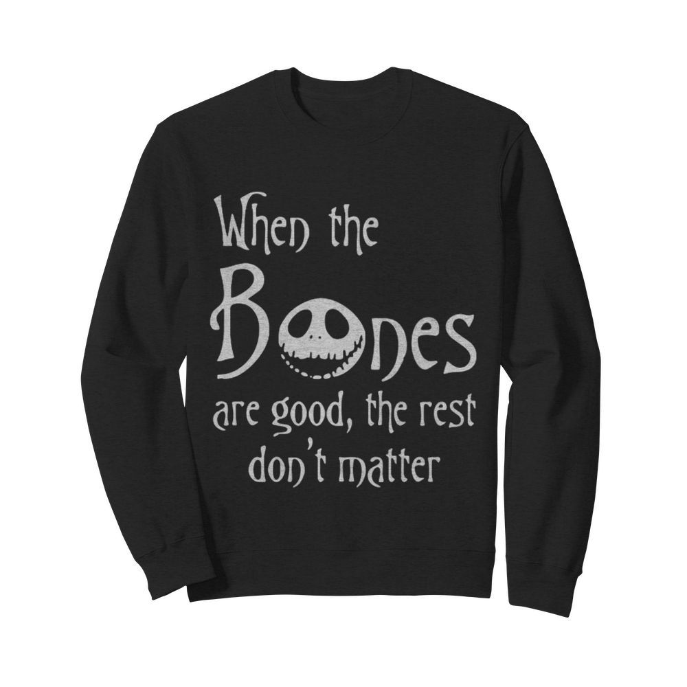 Jack skellington when the bones are good the rest don’t matter  Unisex Sweatshirt