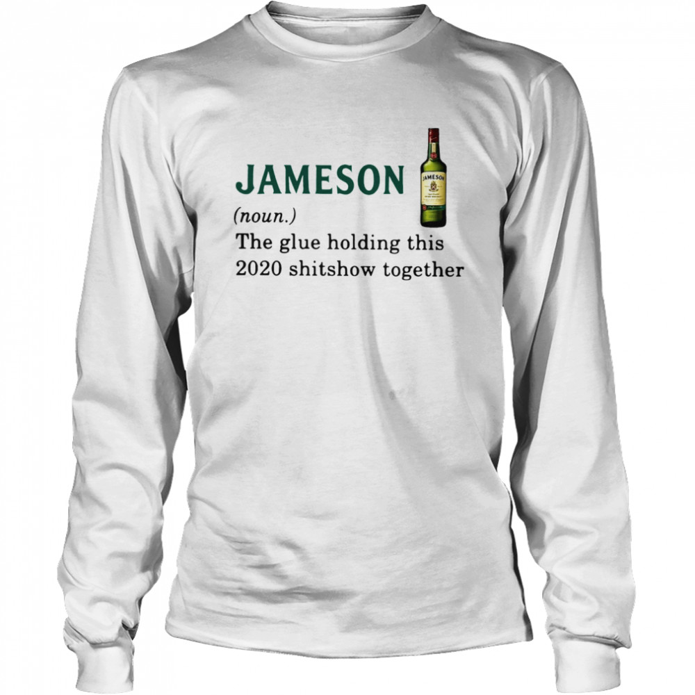 Jameson Light The Glue Holding This 2020 Shitshow Together  Long Sleeved T-shirt