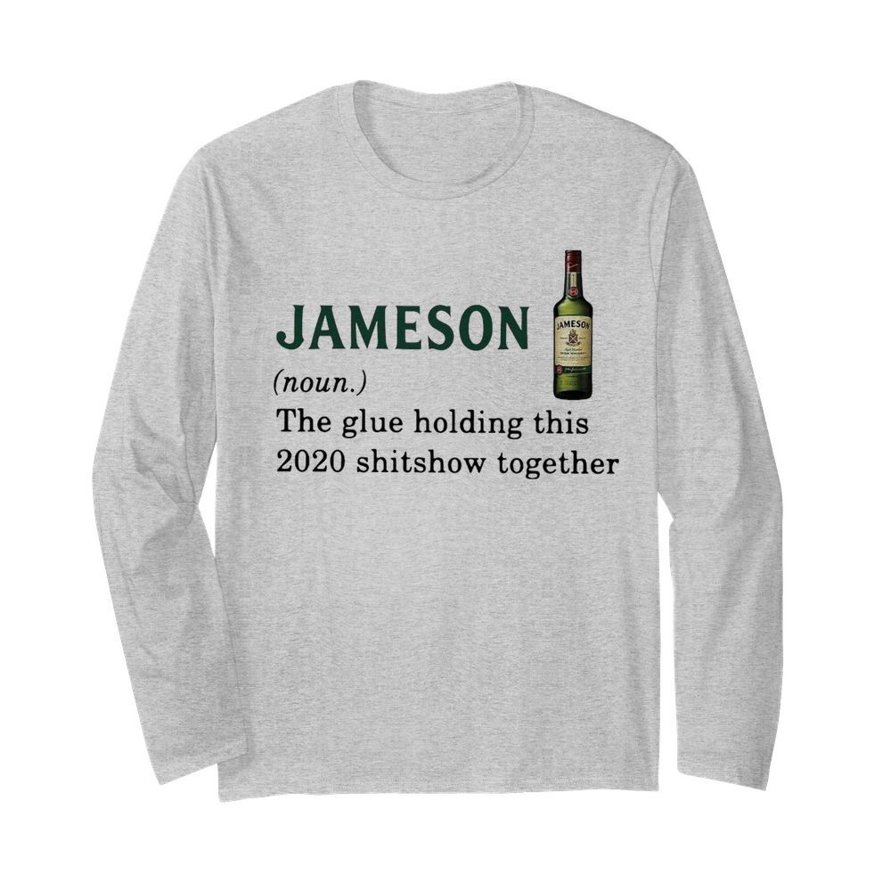 Jameson Light The Glue Holding This 2020 Shitshow Together  Long Sleeved T-shirt 