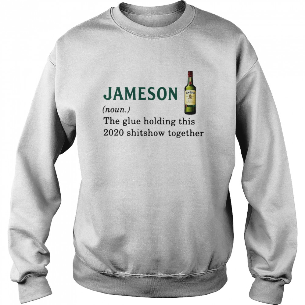 Jameson Light The Glue Holding This 2020 Shitshow Together  Unisex Sweatshirt