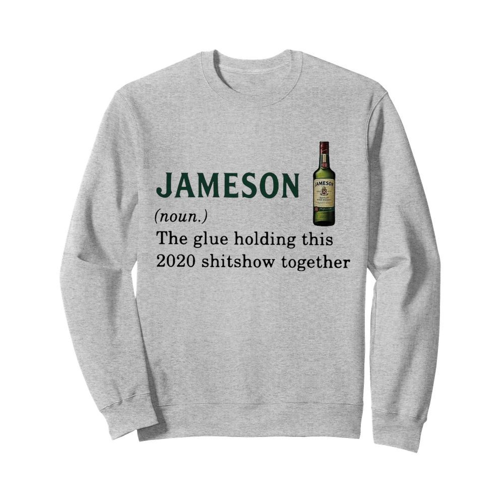 Jameson Light The Glue Holding This 2020 Shitshow Together  Unisex Sweatshirt