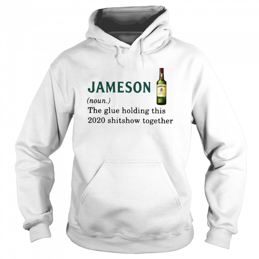 Jameson Light The Glue Holding This 2020 Shitshow Together  Unisex Hoodie