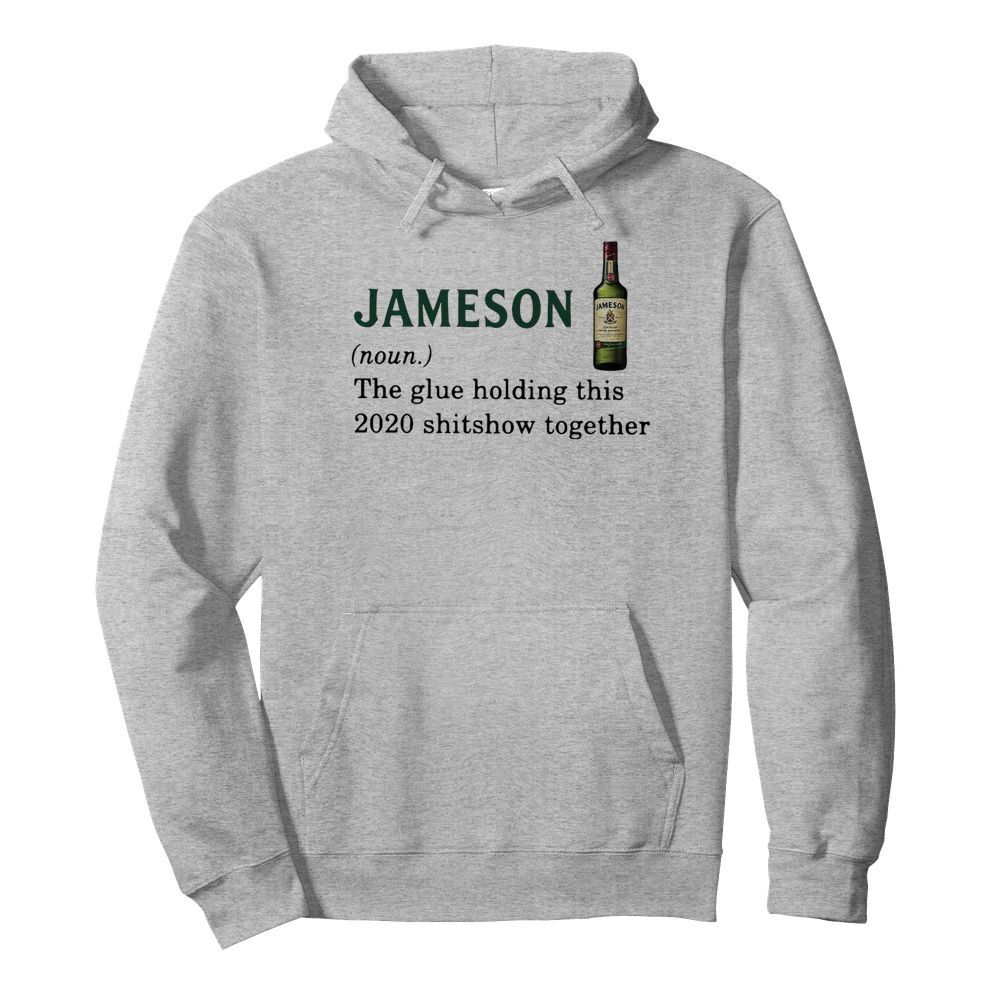 Jameson Light The Glue Holding This 2020 Shitshow Together  Unisex Hoodie