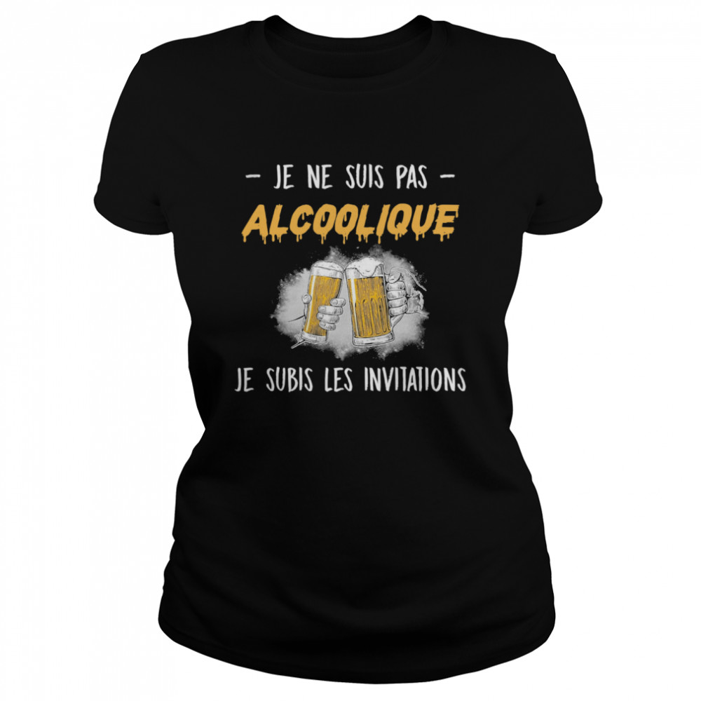 Je Ne Suis Pas Alcoolique Je Subis Les Invitations  Classic Women's T-shirt