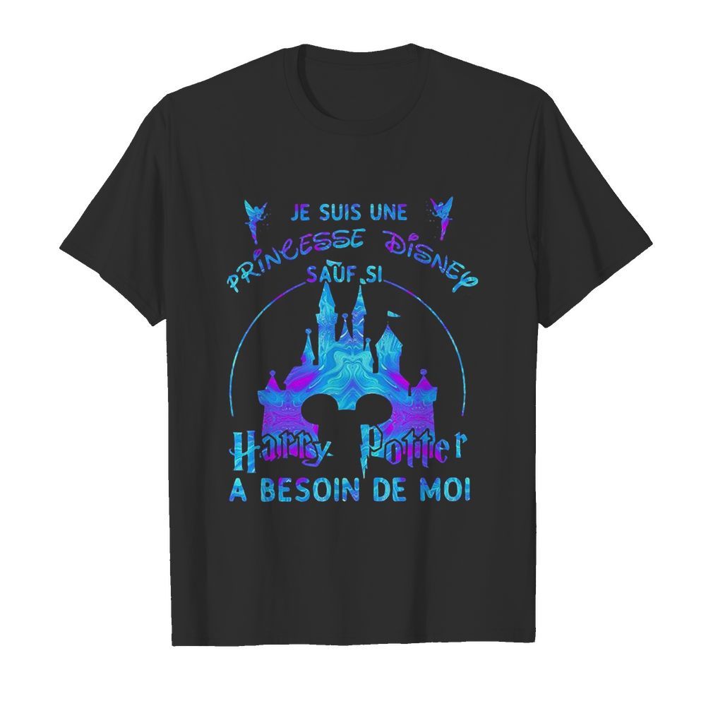 Je Suis Une Princesse Disney Sauf Si Harry Potter A Besoin De Moi shirt