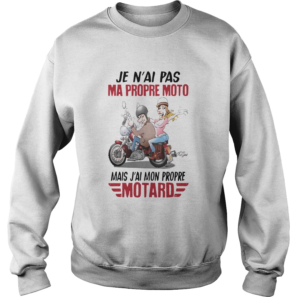 Je nai pas ma propre moto mais jai mon propre motard  Sweatshirt