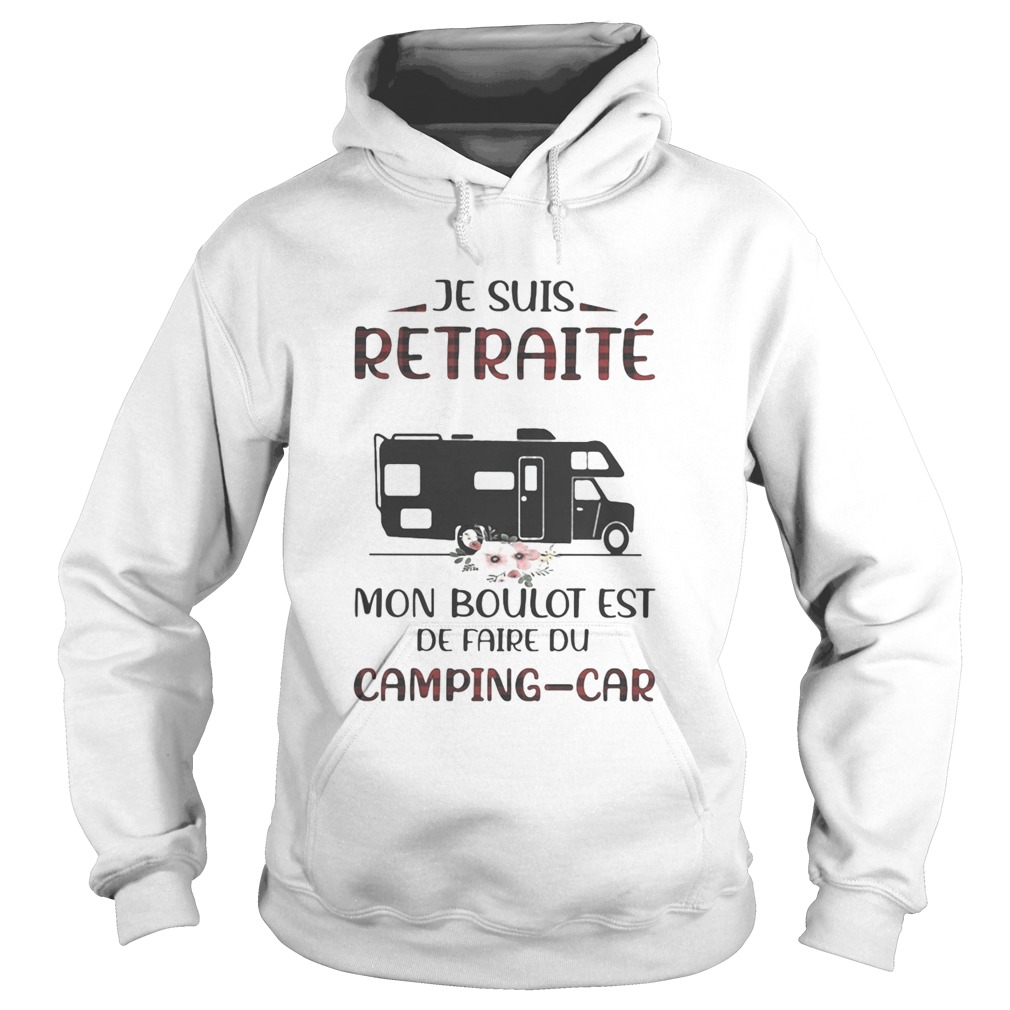 Je suis retraite mon boulot est de faire du campingcar  Hoodie