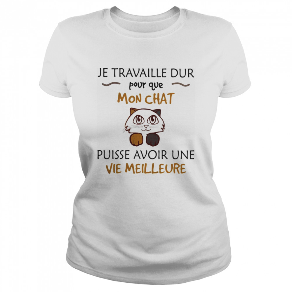 Je travaille dur pour que mon chat puisse avoir une vie meilleure  Classic Women's T-shirt