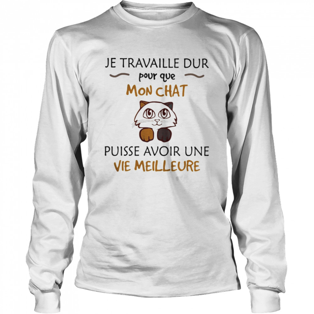 Je travaille dur pour que mon chat puisse avoir une vie meilleure  Long Sleeved T-shirt